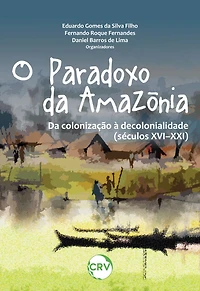 O paradoxo da Amazônia: Da colonização à decolonialidade (Séculos XVI-XXI)