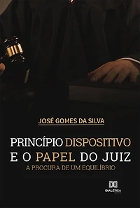 Princípio dispositivo e o papel do juiz: a procura de um equilíbrio