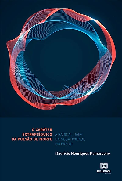 O caráter extrapsíquico da pulsão de morte: a radicalidade da negatividade em Freud