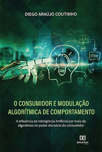 O Consumidor e modulação algorítmica de comportamento: a influência da Inteligência Artificial por meio de algoritmos no poder decisório do consumidor