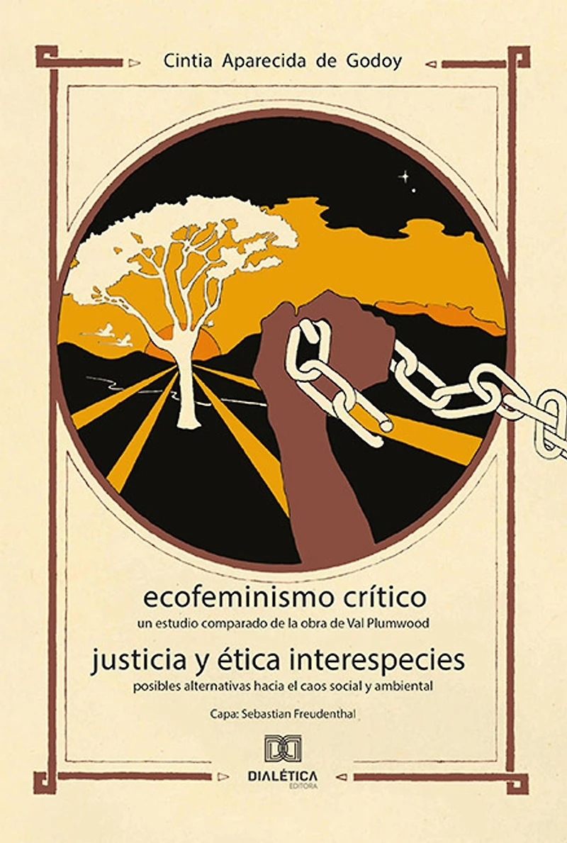 Ecofeminismo Crítico Justicia y Ética Interespecies: un estudio comparado de la obra Val Plumwood posibles alternativas hacia el caos social ambiental