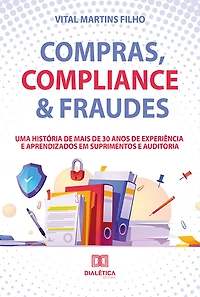 Compras, Compliance & Fraudes: uma história de mais de 30 anos de experiência e aprendizados em Suprimentos e Auditoria