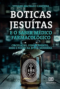 Boticas jesuítas e o saber médico farmacológico: circulação, conhecimento, rede e poder na época moderna