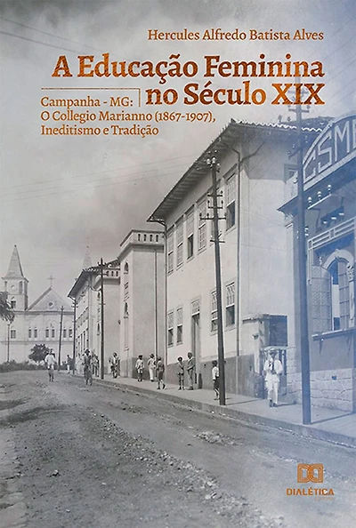 A Educação Feminina no Século XIX: Campanha - MG: O Collegio Marianno (1867-1907), Ineditismo e Tradição