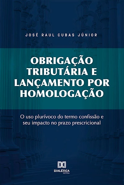 Obrigação tributária e lançamento por homologação: o uso plurívoco do termo confissão e seu impacto no prazo prescricional