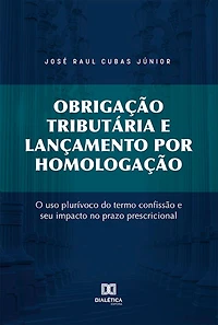 Obrigação tributária e lançamento por homologação: o uso plurívoco do termo confissão e seu impacto no prazo prescricional