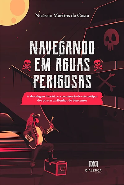 Navegando em Águas Perigosas: a abordagem literária e a construção de estereótipos dos piratas caribenhos do Setecentos