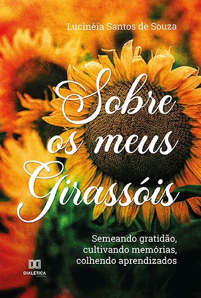 Sobre os meus girassóis: semeando gratidão, cultivando memórias, colhendo aprendizados
