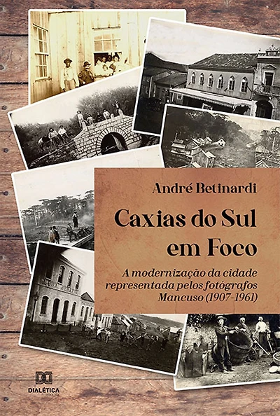 Caxias do Sul em Foco: a modernização da cidade representada pelos fotógrafos Mancuso (1907-1961)