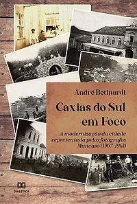 Caxias do Sul em Foco: a modernização da cidade representada pelos fotógrafos Mancuso (1907-1961)