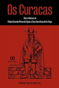 Os Curacas: nas crônicas de Felipe Guamán Poma de Ayala e Inca Garcilaso de la Vega