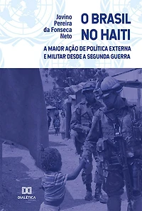 O Brasil no Haiti: a Maior Ação de Política Externa e Militar desde a Segunda Guerra