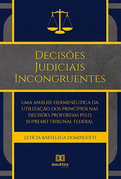 Decisões Judiciais Incongruentes: uma análise hermenêutica da utilização dos princípios nas decisões proferidas pelo Supremo Tribunal Federal