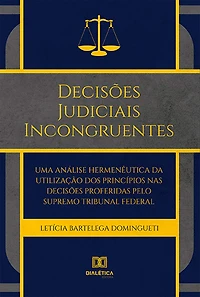 Decisões Judiciais Incongruentes: uma análise hermenêutica da utilização dos princípios nas decisões proferidas pelo Supremo Tribunal Federal
