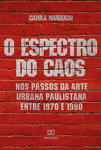 O Espectro do Caos: nos passos da arte urbana paulistana entre 1970 e 1990