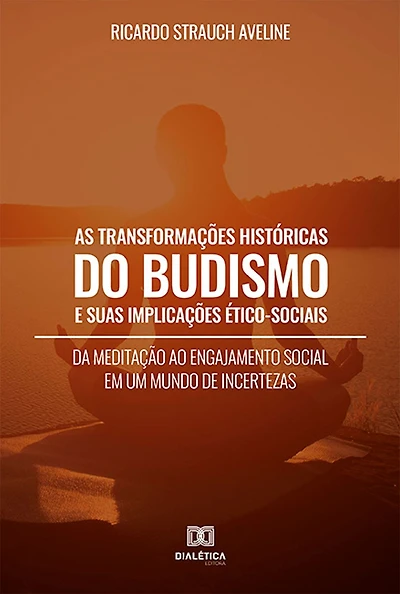 As Transformações Históricas do Budismo e suas Implicações Ético-Sociais: da meditação ao engajamento social em um mundo de incertezas