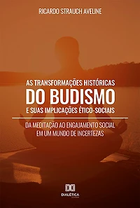 As Transformações Históricas do Budismo e suas Implicações Ético-Sociais: da meditação ao engajamento social em um mundo de incertezas