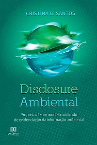 Disclosure Ambiental: proposta de um modelo unificado de evidenciação da informação ambiental