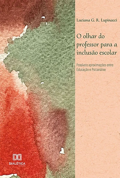 O olhar do professor para a inclusão escolar: possíveis aproximações entre Educação e Psicanálise