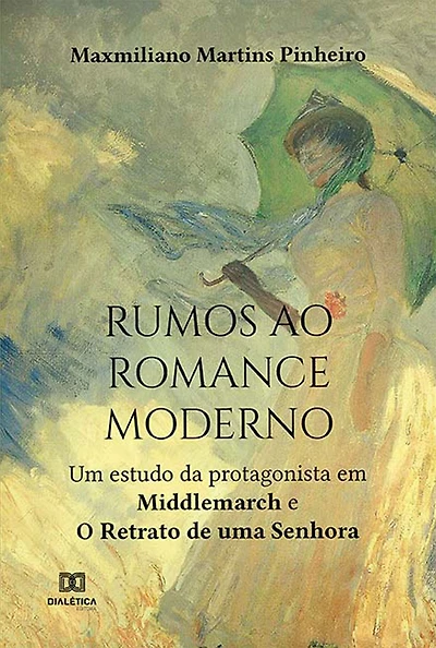Rumos ao romance moderno: um estudo da protagonista em Middlemarch e o Retrato de uma Senhora