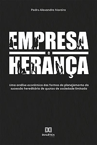 Empresa e herança: uma análise econômica das formas de planejamento da sucessão hereditária de quotas de sociedade limitada