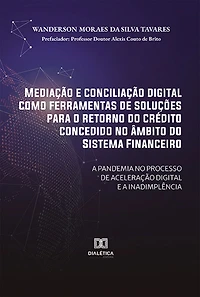 Mediação e conciliação digital como ferramentas de soluções para o retorno do crédito concedido no âmbito Sistema Financeiro: a pandemia processo aceleração inadimplência