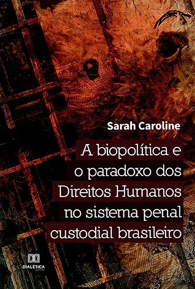 A biopolítica e o paradoxo dos Direitos Humanos no sistema penal custodial brasileiro