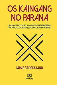Os Kaingang no Paraná: uma análise dos relatórios dos presidentes da província e da assembléia legislativa provincial