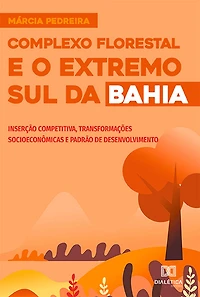 Complexo Florestal e o Extremo Sul da Bahia: inserção competitiva, transformações socioeconômicas e padrão de desenvolvimento