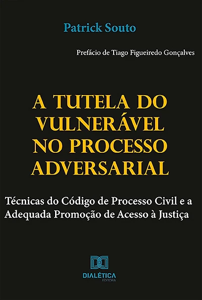 A Tutela do Vulnerável no Processo Adversarial: Técnicas do Código de Processo Civil e a Adequada Promoção de Acesso à Justiça