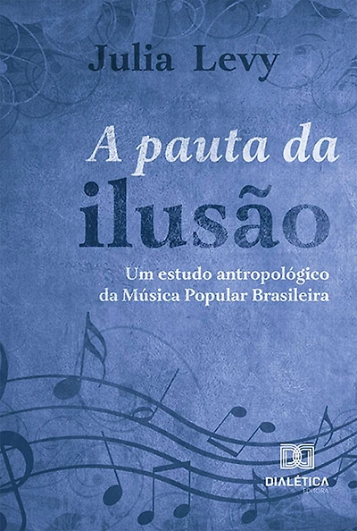 A pauta da ilusão: um estudo antropológico da Música Popular Brasileira