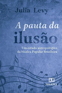 A pauta da ilusão: um estudo antropológico da Música Popular Brasileira