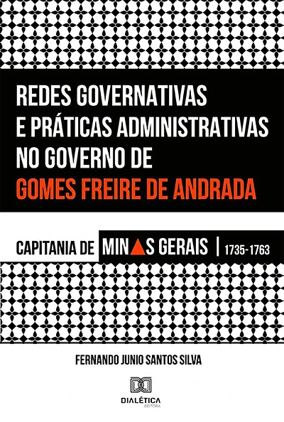 Redes Governativas e Práticas Administrativas no Governo de Gomes Freire de Andrada: Capitania de Minas Gerais, 1735-1763
