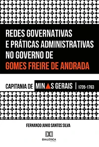 Redes Governativas e Práticas Administrativas no Governo de Gomes Freire de Andrada: Capitania de Minas Gerais, 1735-1763