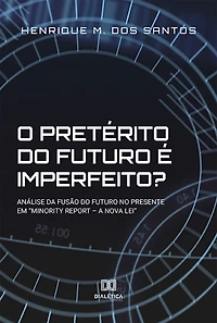 O pretérito do futuro é imperfeito?: análise da fusão no presente em "Minority Report - a Nova Lei"