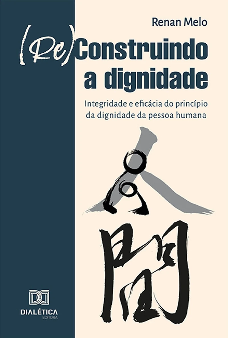 (Re)Construindo a Dignidade: integridade e eficácia do princípio da dignidade da pessoa humana
