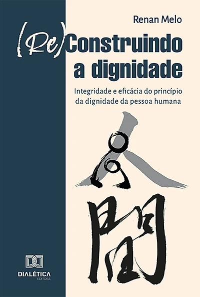 (Re)Construindo a Dignidade: integridade e eficácia do princípio da dignidade da pessoa humana