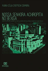 Nossa Senhora Achiropita no Bexiga: uma festa religiosa do catolicismo popular na cidade de São Paulo