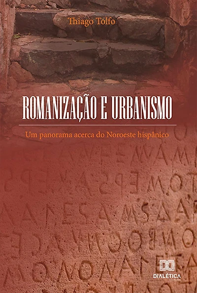 Romanização e Urbanismo: um panorama acerca do Noroeste hispânico
