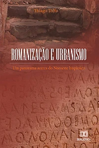 Romanização e Urbanismo: um panorama acerca do Noroeste hispânico