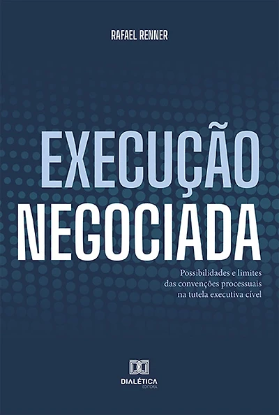 Execução Negociada: possibilidades e limites das convenções processuais na tutela executiva cível