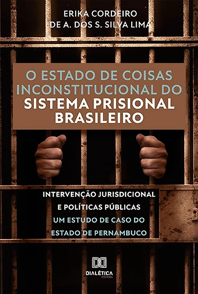 O estado de coisas inconstitucional do sistema prisional brasileiro: intervenção jurisdicional e políticas públicas - Um estudo de caso do Estado de Pernambuco