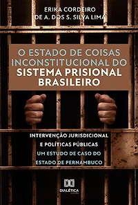 O estado de coisas inconstitucional do sistema prisional brasileiro: intervenção jurisdicional e políticas públicas - Um estudo de caso do Estado de Pernambuco