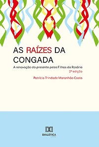 As Raízes da Congada: a renovação do presente pelos Filhos do Rosário