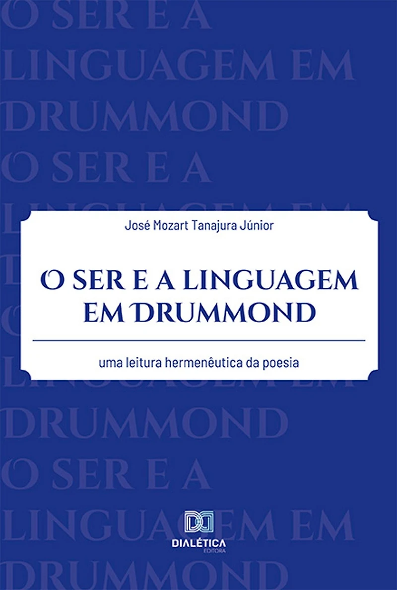 O ser e a linguagem em Drummond: uma leitura hermenêutica da poesia
