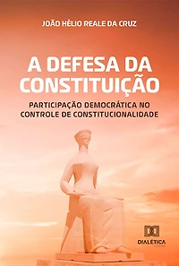 A defesa da Constituição: participação democrática no controle de constitucionalidade