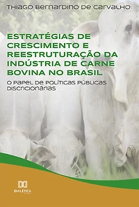 Estratégias de crescimento e reestruturação da indústria de carne bovina no Brasil: o papel de políticas públicas discricionárias