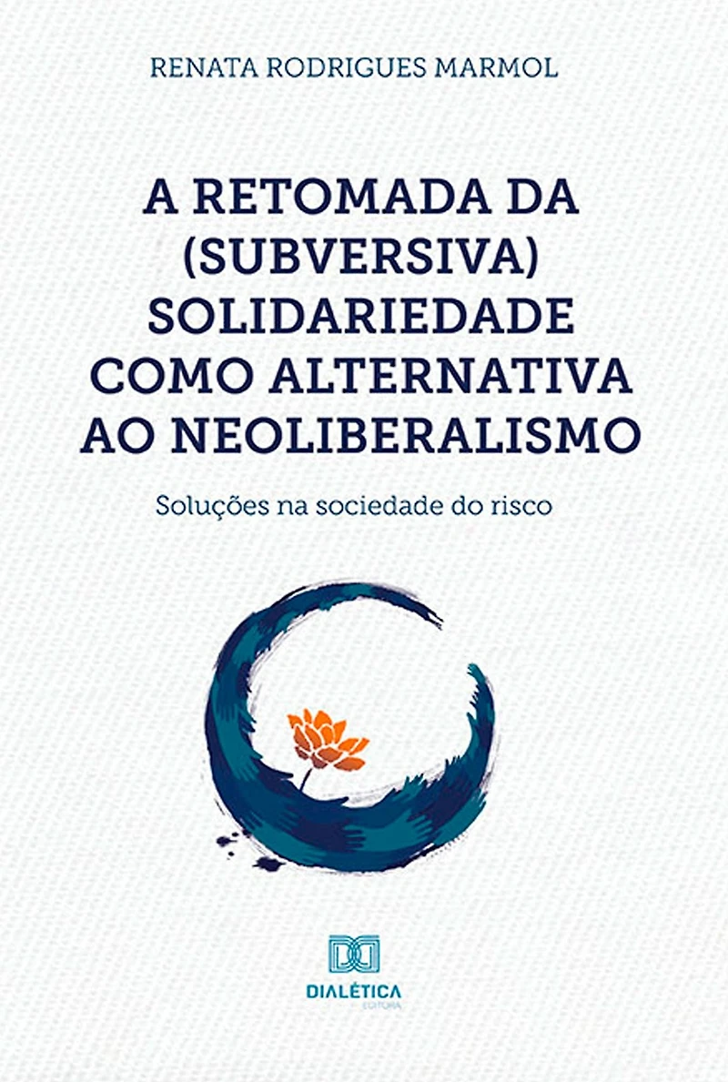 A retomada da (subversiva) solidariedade como alternativa ao neoliberalismo: soluções na sociedade do risco