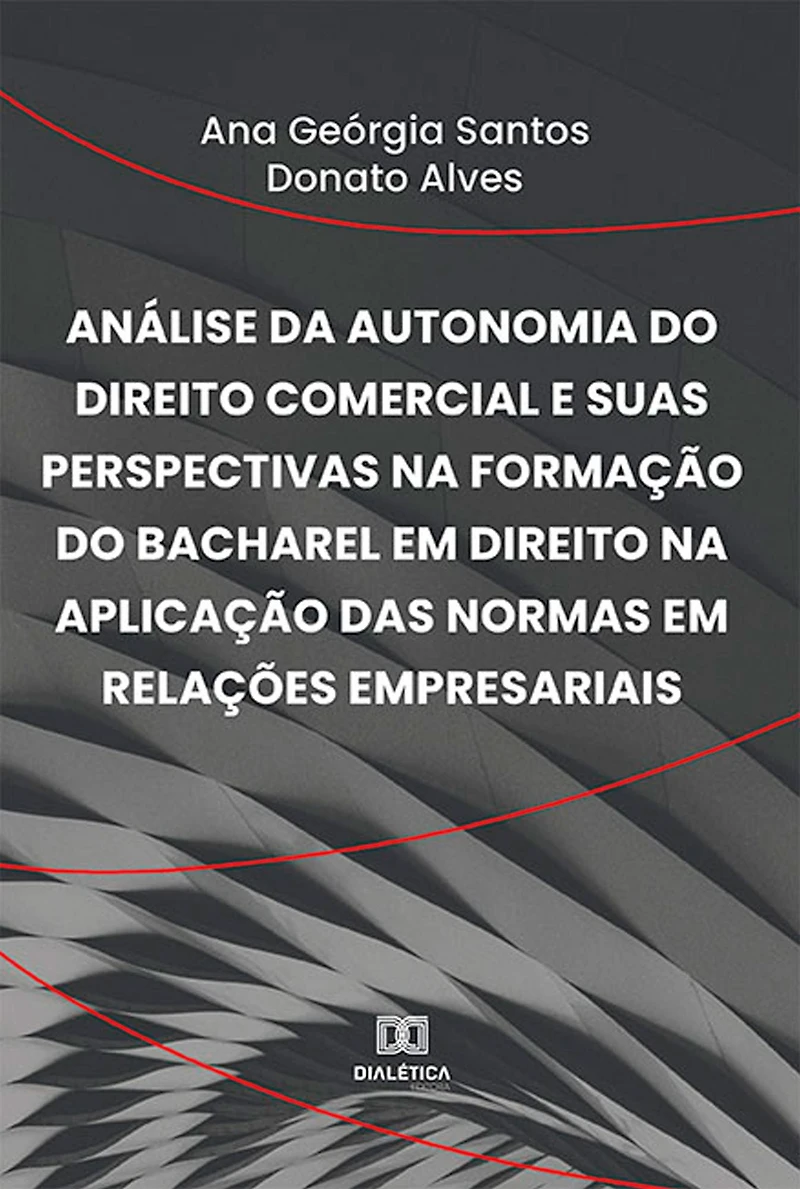 Análise da autonomia do direito comercial e suas perspectivas na formação do bacharel em Direito na aplicação das normas em relações empresariais