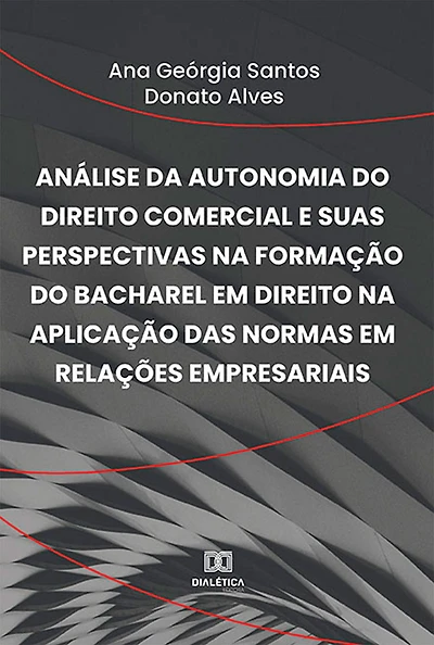 Análise da autonomia do direito comercial e suas perspectivas na formação do bacharel em Direito na aplicação das normas em relações empresariais